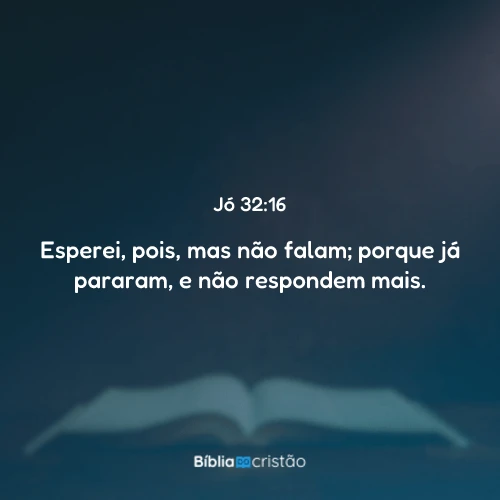 Jó 32:16