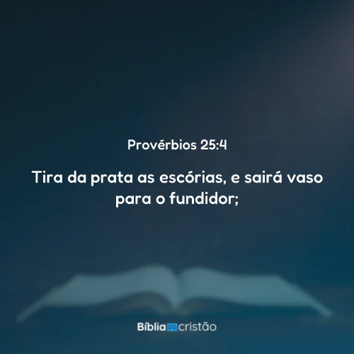 Provérbios 25:4