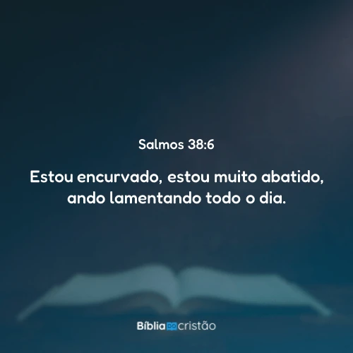 Salmos 38:6